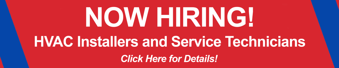 Now Hiring! HVAC Installers and Service Technicians. Click for More Details
